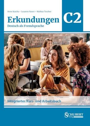 Erkundungen Deutsch als Fremdsprache C2: Integriertes Kurs- un...