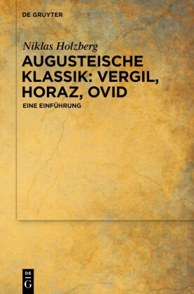 Augusteische Klassik: Vergil - Horaz - Ovid