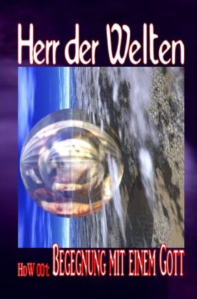 HERR DER WELTEN 001: Begegnung mit einem Gott