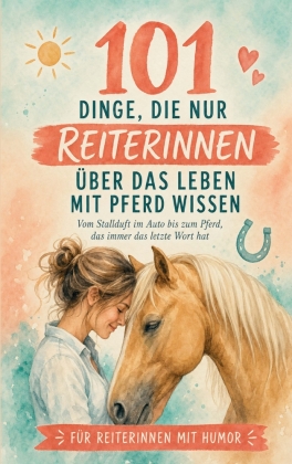 101 Dinge, die nur Reiterinnen über das Leben mit Pferd wisse...