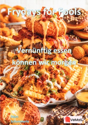 Frydays for Fools - Vernünftig essen können wir morgen