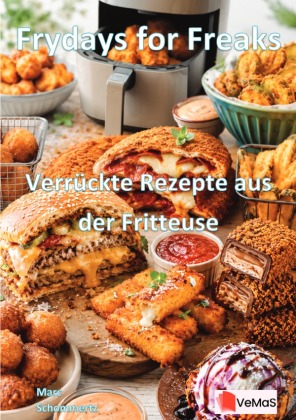 Frydays for Freaks - Verrückte Rezepte aus der Fritteuse