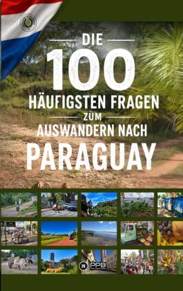 Die 100 häufigsten Fragen zum Auswandern nach Paraguay
