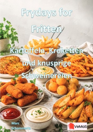 Frydays for Fritten - Kartoffeln, Kroketten und knusprige Schw...