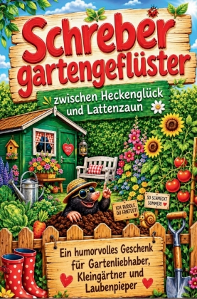 Schrebergartengeflüster - von Heckenglück und Lattenzaun: Ei...