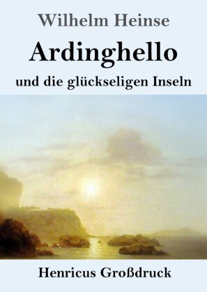 Ardinghello und die glückseligen Inseln (Großdruck)
