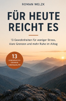 Für heute reicht es - 13 Gewohnheiten für weniger Stress, kl...