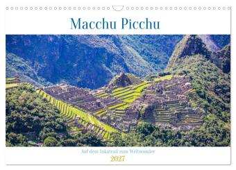 Macchu Picchu (Wandkalender 2027 DIN A3 quer), CALVENDO Monats...