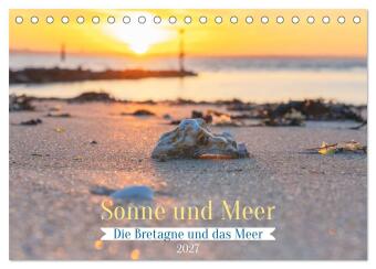 Die Bretagne - Sonne und das Meer (Tischkalender 2027 DIN A5 q...