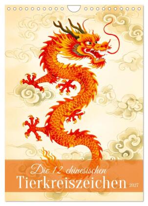 Die 12 chinesischen Tierkreiszeichen (Wandkalender 2027 DIN A4...