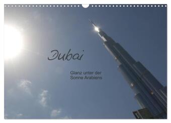 Dubai. Glanz unter der Sonne Arabiens (Wandkalender 2027 DIN A...