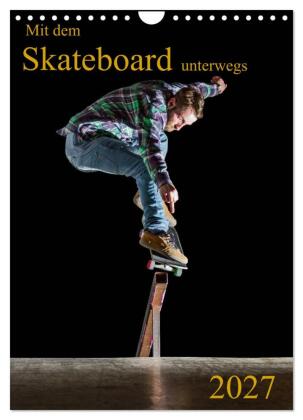 Mit dem Skateboard unterwegs (Wandkalender 2027 DIN A4 hoch), ...