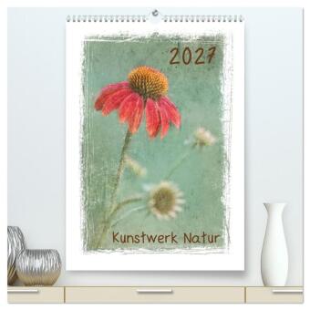 Kunstwerk Natur (hochwertiger Premium Wandkalender 2027 DIN A2...