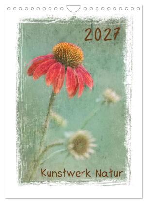 Kunstwerk Natur (Wandkalender 2027 DIN A4 hoch), CALVENDO Mona...