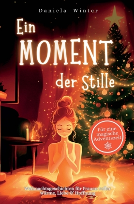 Ein Moment der Stille: 24 Tage voller Weihnachtsgeschichten f�...