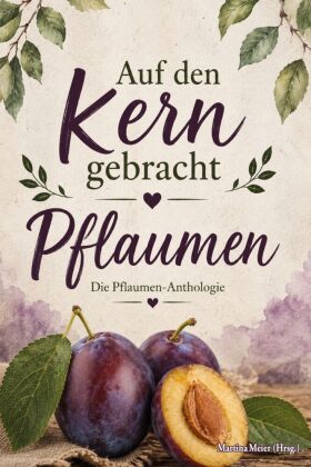 Auf den Kern gebracht - Die Pflaumen-Anthologie