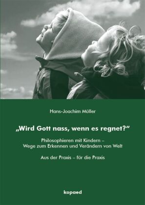 "Wird Gott nass, wenn es regnet?"