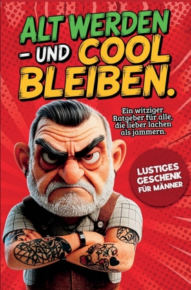 Alt werden - und cool bleiben: Das lustige Geschenk für Männ...