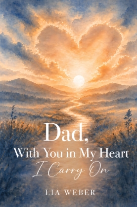 Dad, With You in My Heart I Carry On - A Companion for Remembe...
