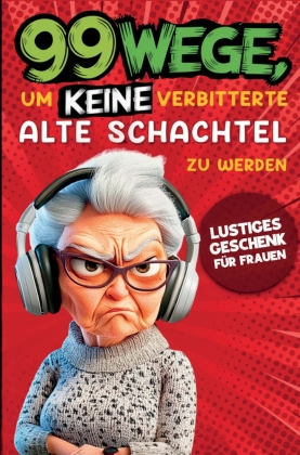 Geschenk für Frauen - 99 Wege, um keine verbitterte alte Scha...