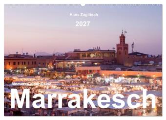 Marrakesch - Momente einer Reise (Wandkalender 2027 DIN A2 que...