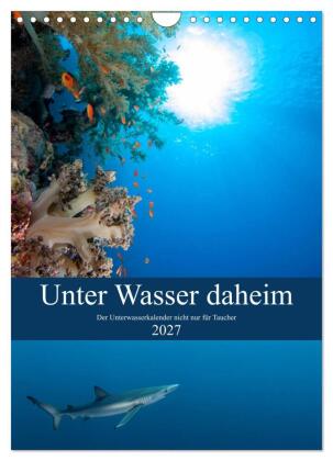 Unter Wasser daheim (Wandkalender 2027 DIN A4 hoch), CALVENDO ...