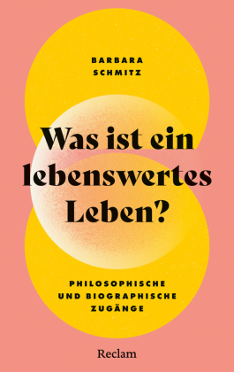 Was ist ein lebenswertes Leben? Philosophische und biographisc...