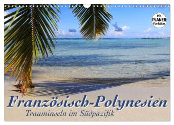 Französisch-Polynesien - Trauminseln im Südpazifik (Wandkale...