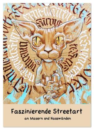 Faszinierende Streetart an Mauern und Hauswänden (Wandkalende...