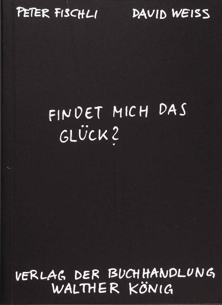 Fischli, Peter /Weiss, David. Findet mich das Glück? main product photo