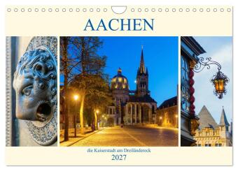 Aachen - die Kaiserstadt am Dreiländereck (Wandkalender 2027 ...