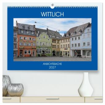 Wittlich - Ansichtssache (hochwertiger Premium Wandkalender 20...