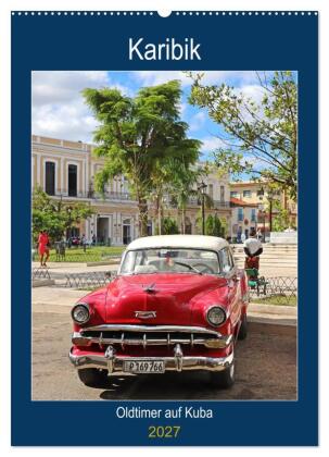 KARIBIK Oldtimer auf Kuba (Wandkalender 2027 DIN A2 hoch), CAL...
