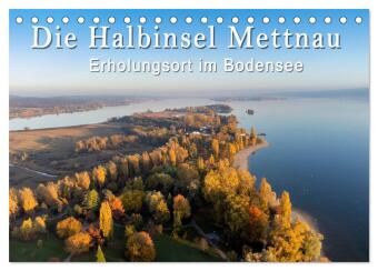 Die Halbinsel Mettnau - Erholungsort im Bodensee (Tischkalende...