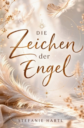Die Zeichen der Engel: Deute die liebevolle Sprache deiner Engel