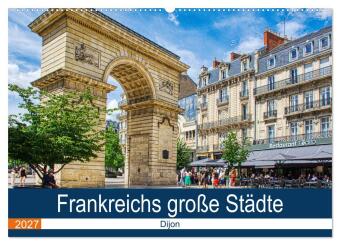 Frankreichs große Städte - Dijon (Wandkalender 2027 DIN A2 q...