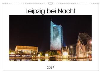 Leipzig bei Nacht (Wandkalender 2027 DIN A3 quer), CALVENDO Mo...