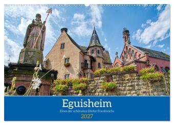 Eguisheim - Eines der schönsten Dörfer Frankreichs (Wandkale...