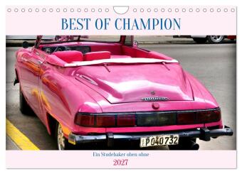 BEST OF CHAMPION - Ein Studebaker oben ohne (Wandkalender 2027...