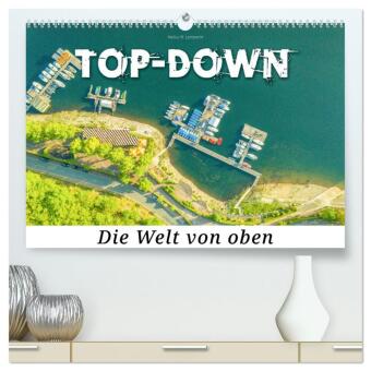 Top-down - Die Welt von oben (hochwertiger Premium Wandkalende...