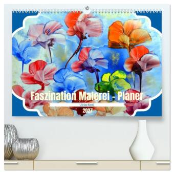 Faszination Malerei - Planer (hochwertiger Premium Wandkalende...