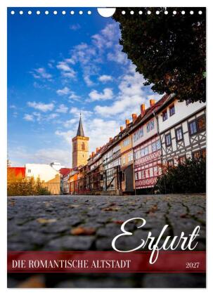 Erfurt - Die romantische Altstadt (Wandkalender 2027 DIN A4 ho...