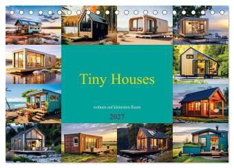 Tiny Houses - wohnen auf kleinstem Raum (Tischkalender 2027 DI...