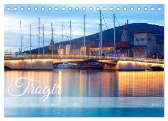 Trogir - Historisches Juwel an der Adria (Tischkalender 2027 D...