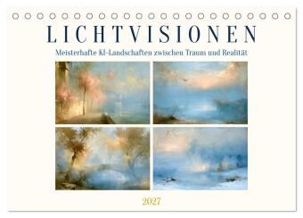 Lichtvisionen (Tischkalender 2027 DIN A5 quer), CALVENDO Monat...