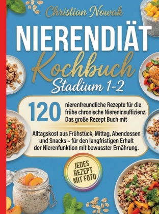 Nierendiät Kochbuch Stadium 1-2- Jedes Rezept mit Foto. 120 n...