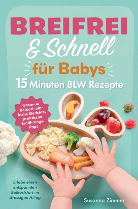 Breifrei & Schnell für Babys - 15 Minuten BLW Rezepte