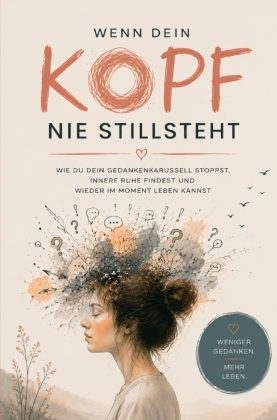 Wenn dein Kopf nie stillsteht: Wie du dein Gedankenkarussell s...