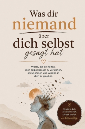 Was dir niemand über dich selbst gesagt hat: Worte, die dir h...