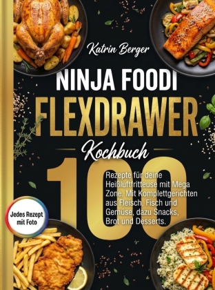 Ninja Foodi Flexdrawer Kochbuch- 100 Rezepte mit Fotos.
